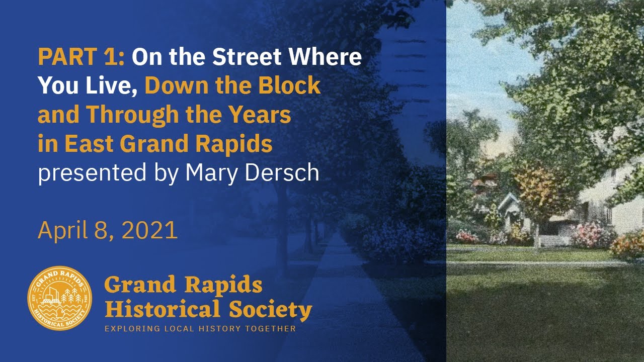 PART1: On the Street Where You Live, Down the Block and Through the Years in East Grand Rapids