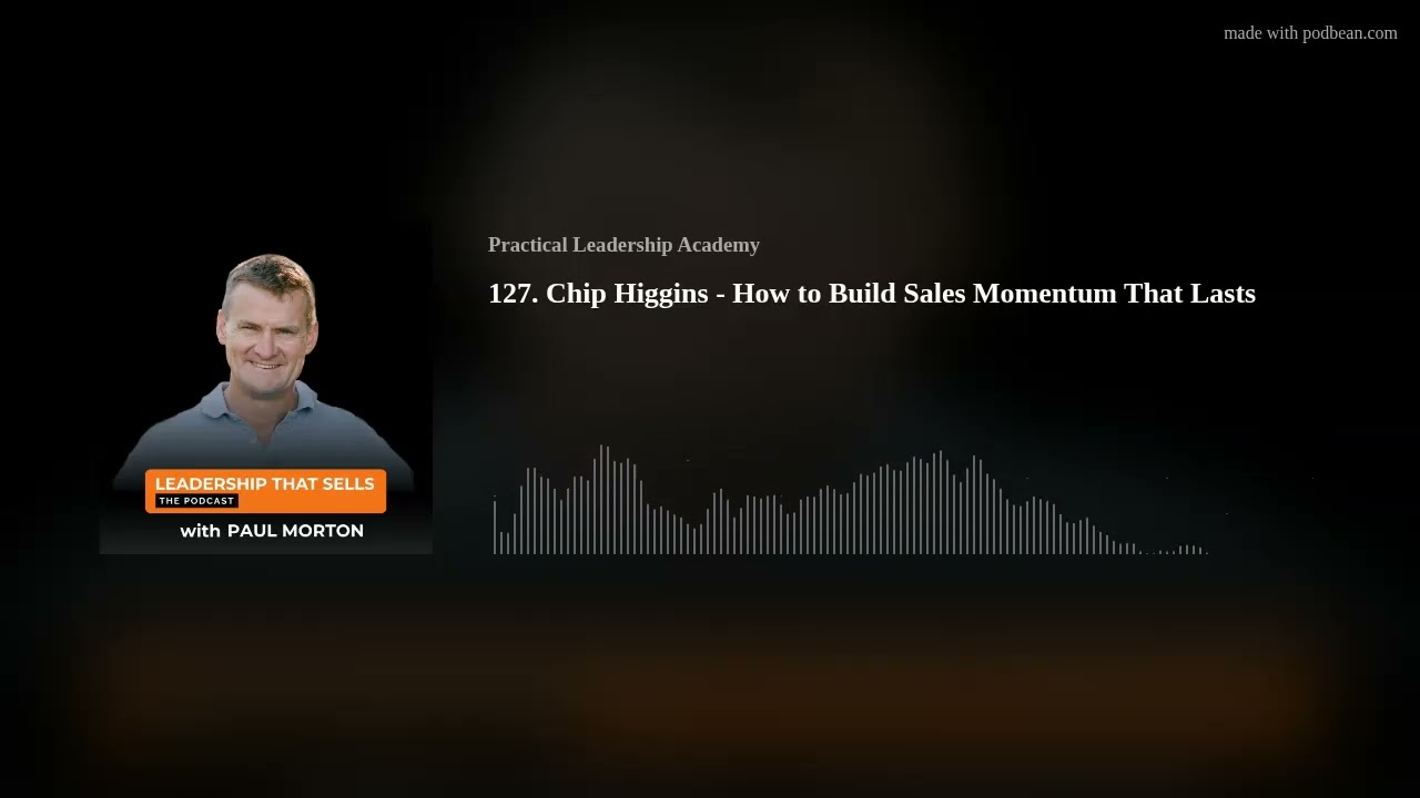 127. Chip Higgins - How to Build Sales Momentum That Lasts