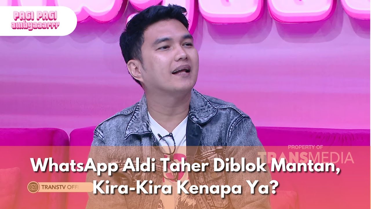 WhatsApp Aldi Taher Diblok Mantan, Kira-Kira Kenapa Ya? - PAGI PAGI AMBYAR (2/7/25) P2