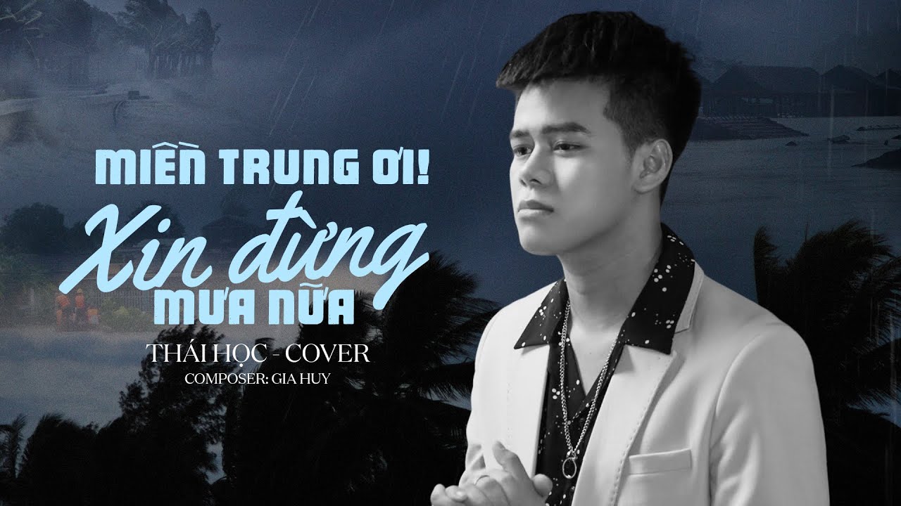 MIỀN TRUNG ƠI XIN ĐỪNG MƯA NỮA - GIA HUY || TH&Aacute;I HỌC (COVER)