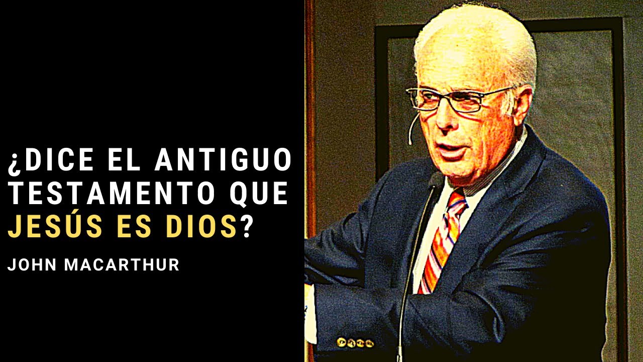 ¿Cómo probar con el Antiguo Testamento que Jesús es Dios? - John MacArthur