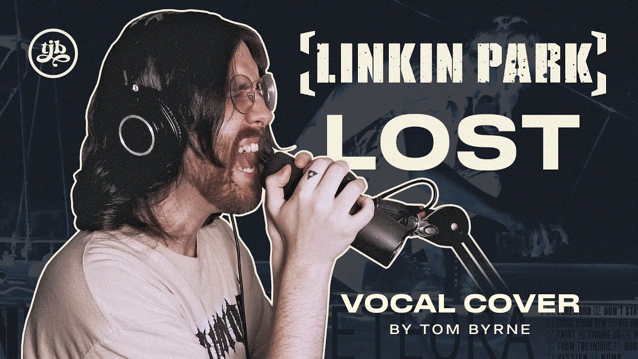LINKIN PARK - Lost - Vocal Cover By Tom Byrne