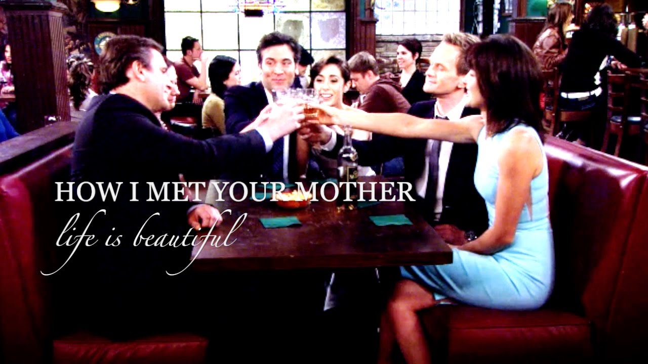 How I met your mother I Life is beautiful