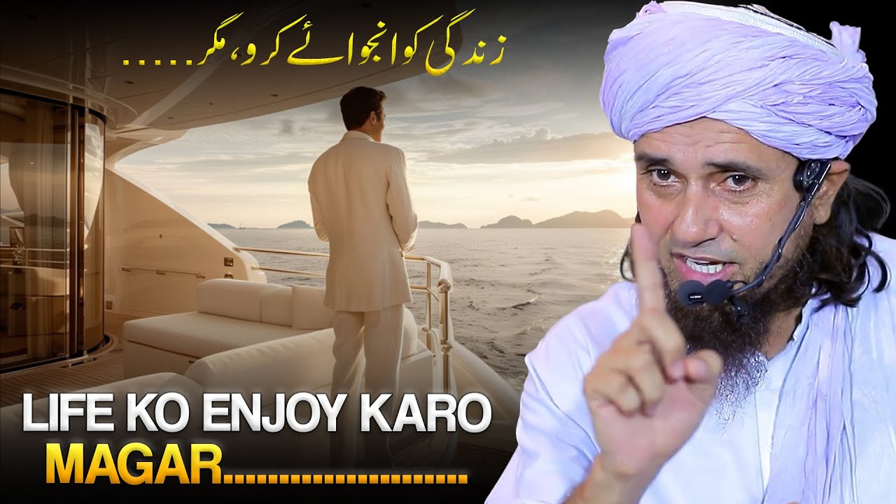 Is Life Ko Khub Injoy Karo Lekin ......!  | Mufti Tariq Masood