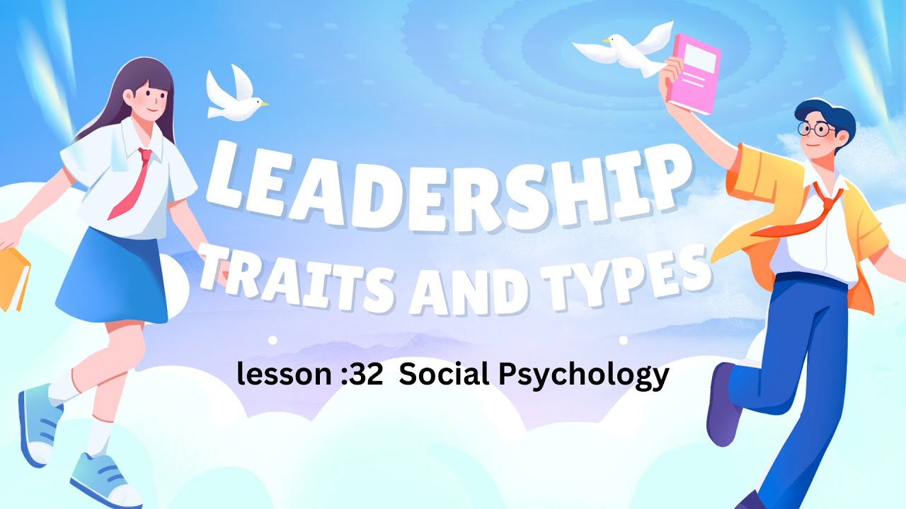 32.Leadership Traits and Types,Social Psychology