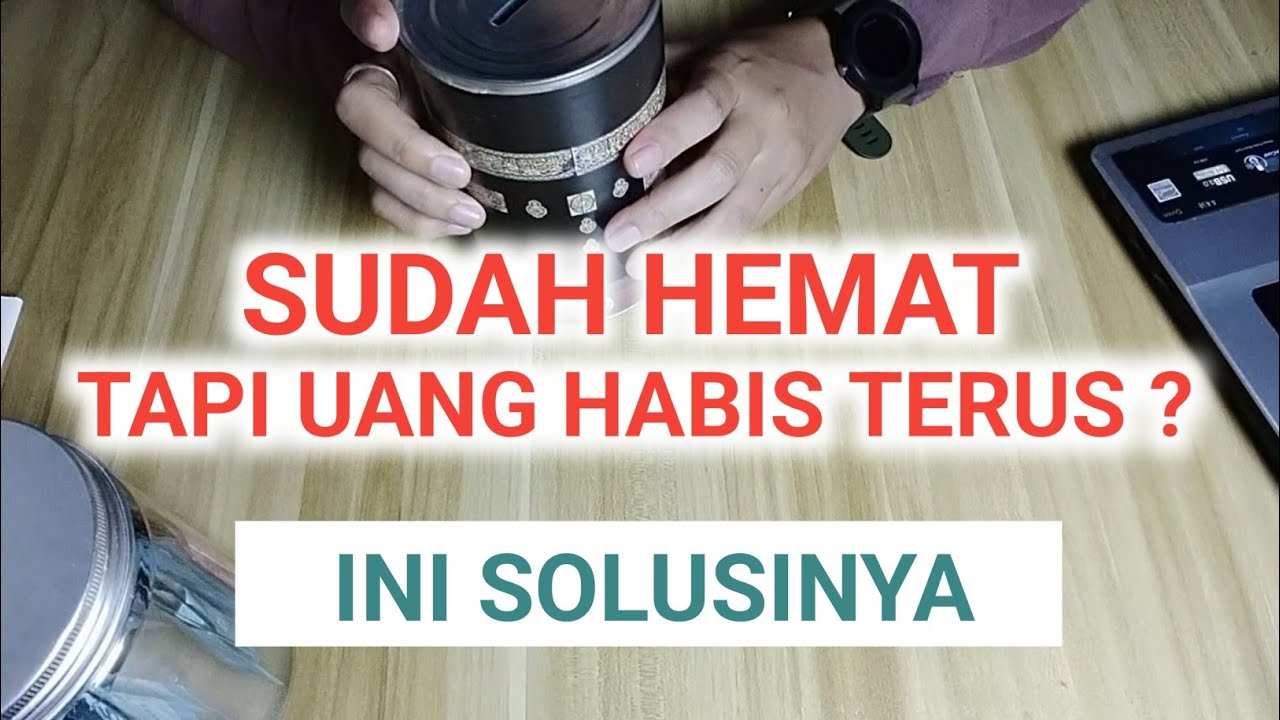 SUDAH HEMAT TAPI UANG HABIS TERUS ? INI PENYEBAB DAN SOLUSINYA