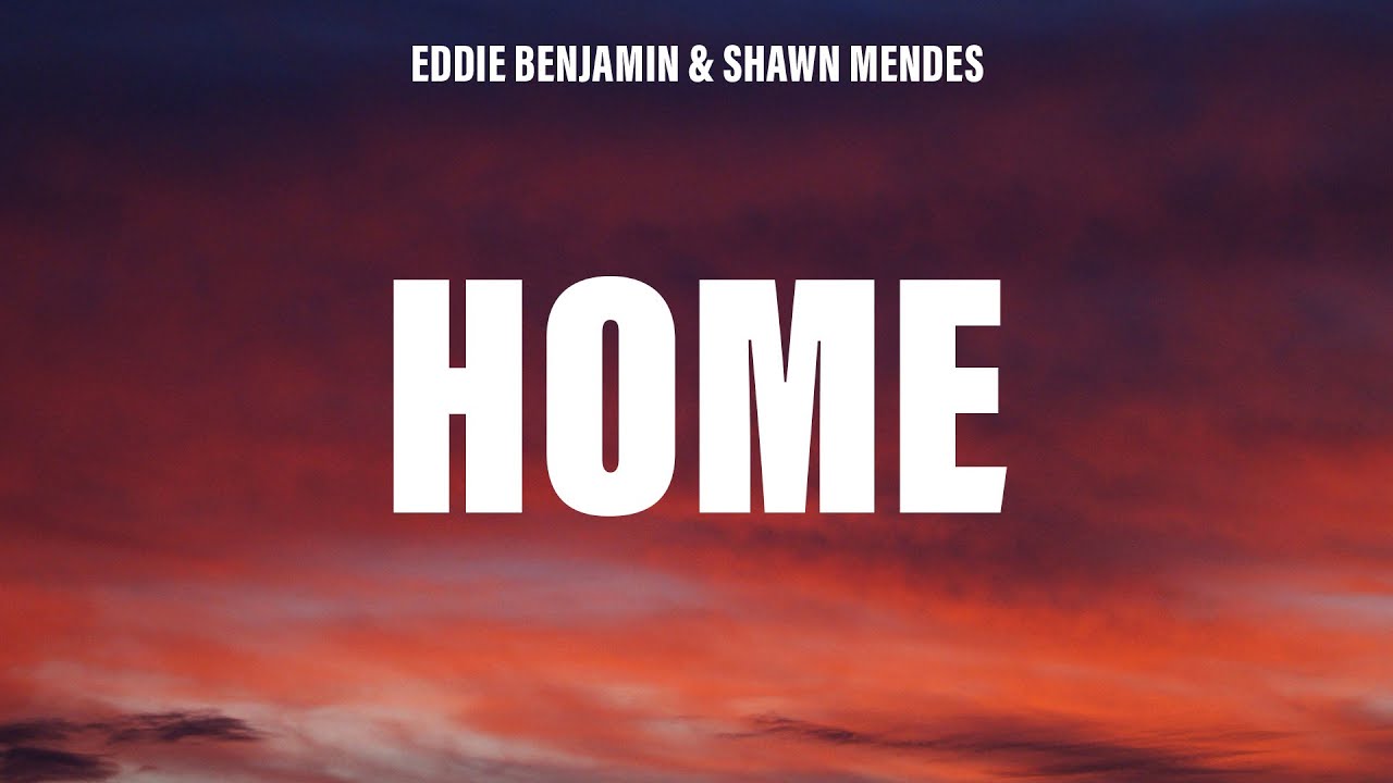 Eddie Benjamin, Shawn Mendes - HOME (Lyrics)