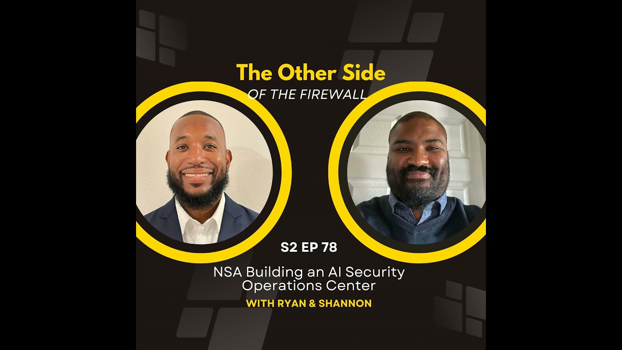 NSA Building an AI Security Operations Center - The Other Side of the Firewall Episode 78
