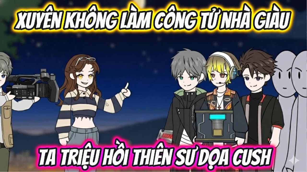 Xuyên Không Làm công Tử Nhà Giàu Ta Triệu Hồi Thiên Sư Dọa Cush Full 1-8 | HH Xuyên Không