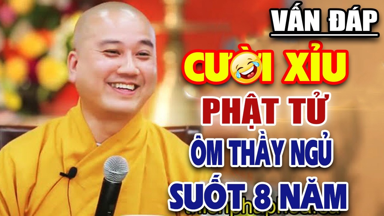 Vấn Đáp Hay ''CƯỜI XỈU'' Với Phật Tử Ôm Thầy Ngủ Suốt 8 Năm ''Siêu Hay Siêu Vui''Thầy Thích Pháp Hòa