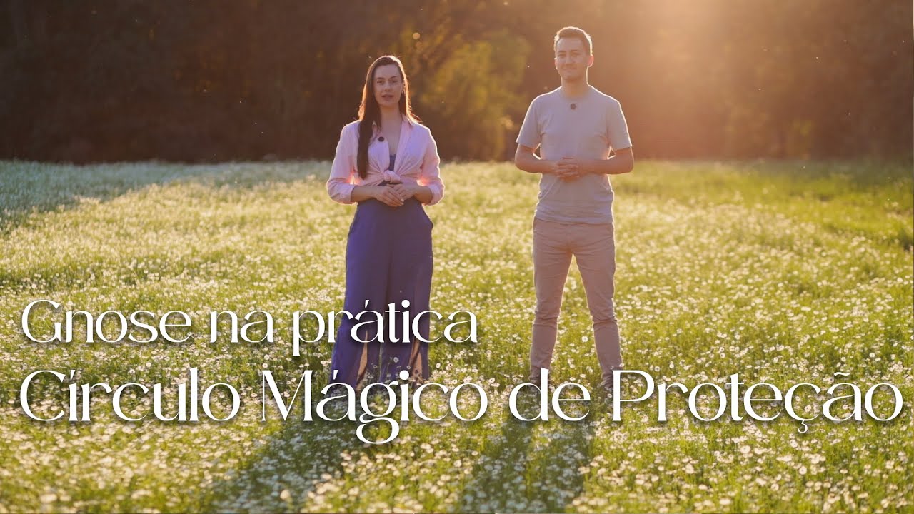 De Dois, Um - Gnose na prática - Círculo Mágico de Proteção