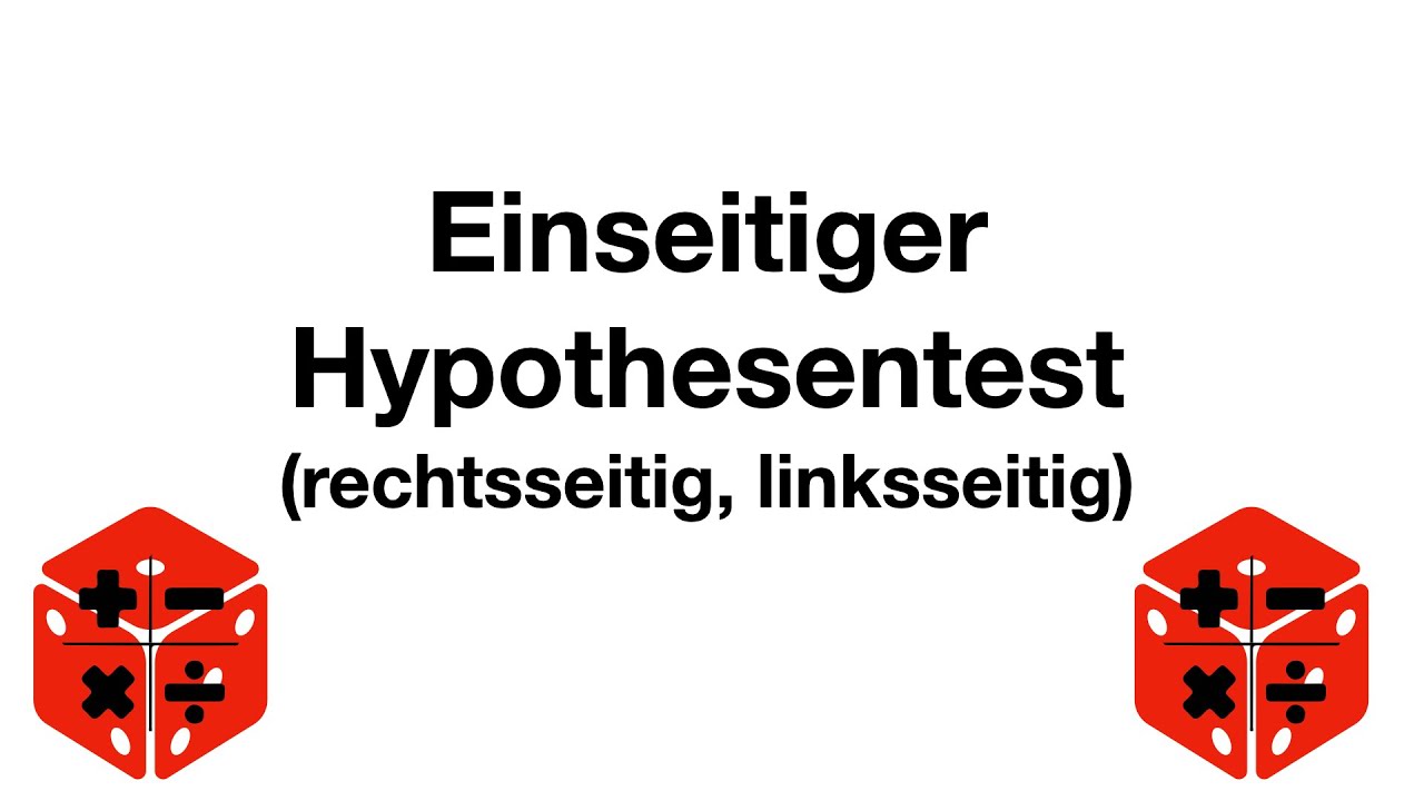 Einseitiger Hypothesentest (rechtsseitig, linksseitig)