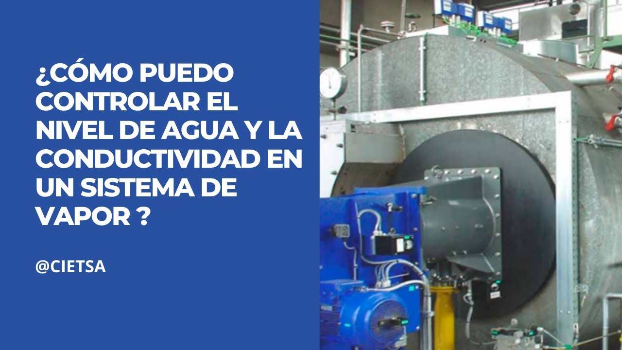 Video-¿Cómo puedo controlar el nivel de agua y la conductividad  en un sistema de vapor ?