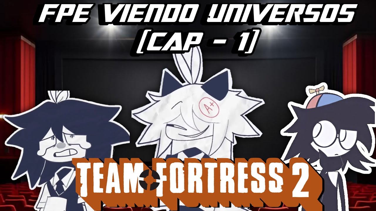 FPE Viendo universos [TF2 - Cap 1]