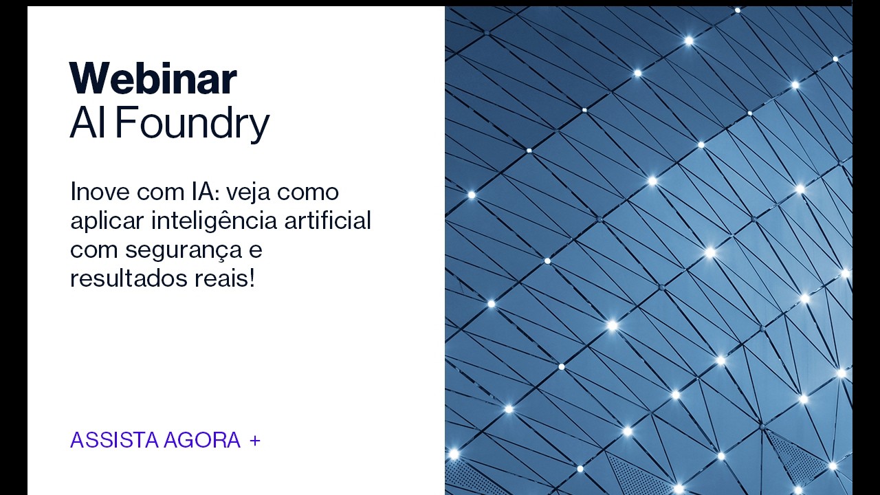 Inteligência Artificial na Prática: Inovação, Segurança e Governança com Microsoft AI Foundry