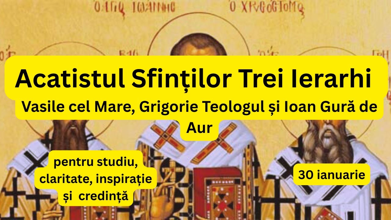 Acatistul Sfinților Trei Ierarhi: Vasile cel Mare, Grigorie Teologul și Ioan Gură de Aur