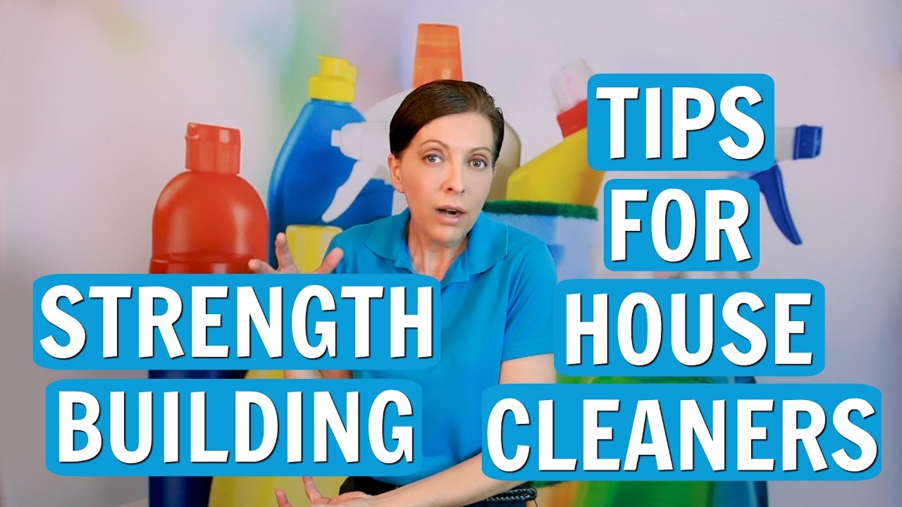 Easy Strength-Building Tips for House Cleaners and Maids to Reduce Pain and Fatigue