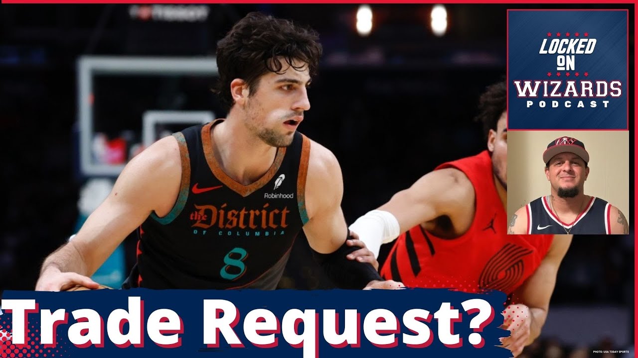 Did Deni Avdija ask for a trade out of DC?  Who are the most tradable players on the roster?