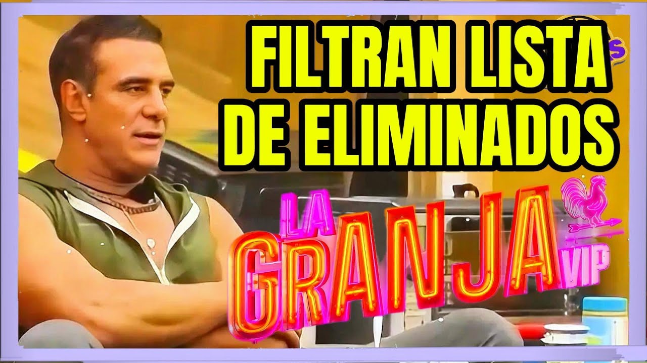 FILTRAN LISTA DE ELIMINADOS DE LA GRANJA VIP