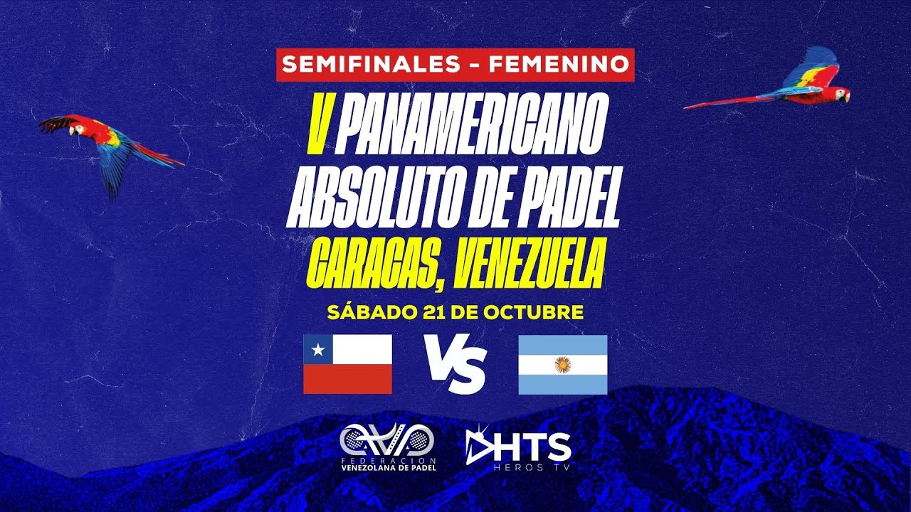 🇨🇱 CHILE VS ARGENTINA 🇦🇷 - SEMIFINALES - FEMENINO - V PANAMERICANO ABSOLUTO DE PÁDEL