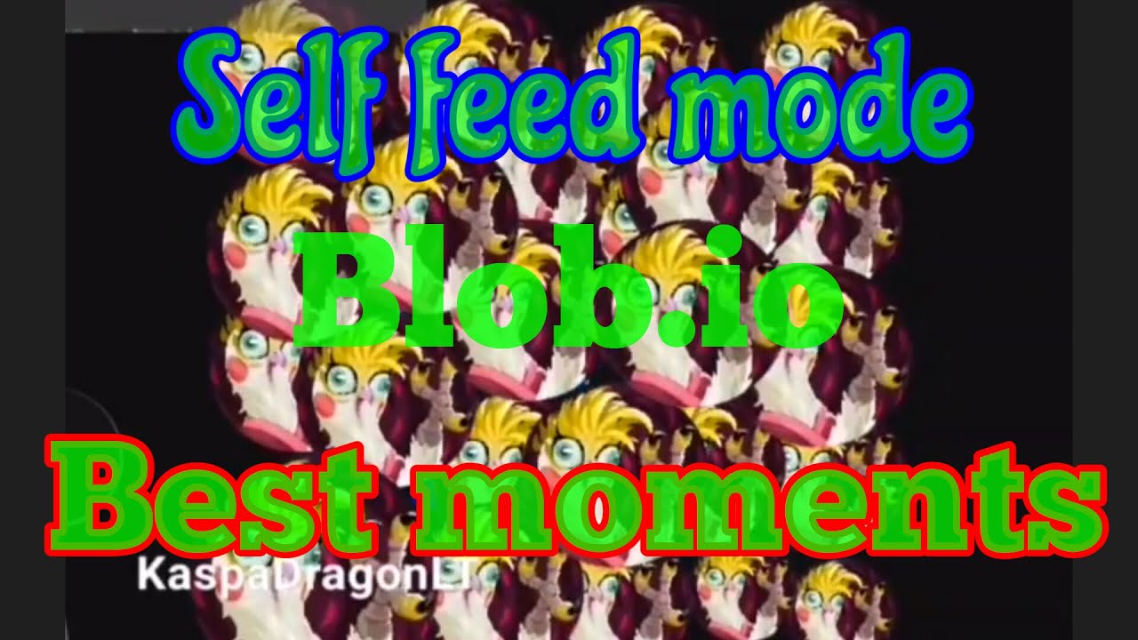 Blob.io//self feed mode best moments//selfeed mode