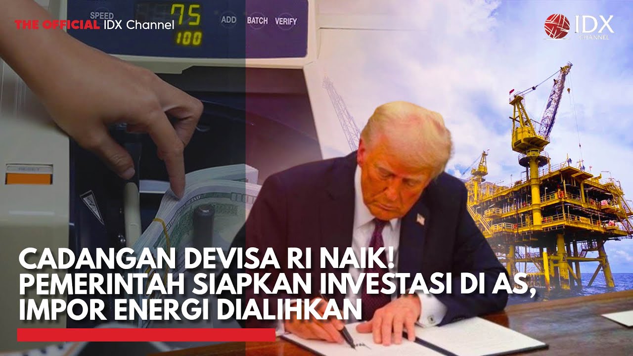 Cadangan Devisa RI Naik! Pemerintah Siapkan Investasi di AS, Impor Energi Dialihkan | IDX CHANNEL