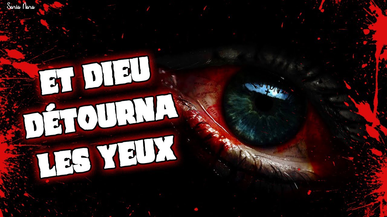 HISTOIRE HORRIFIQUE [FR] - Et Dieu détourna les yeux | CREEPYPASTA