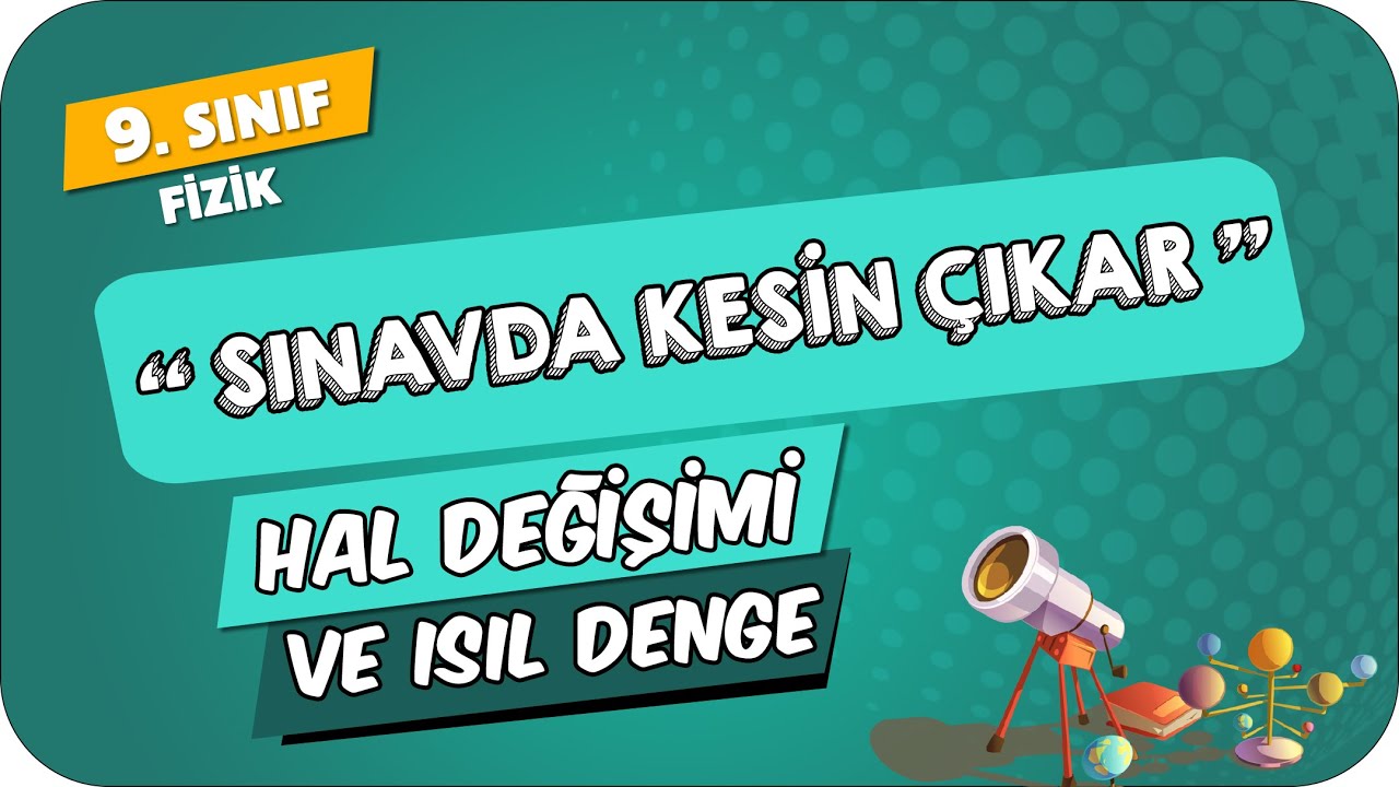 Hal Değişimi ve Isıl Denge | 9.Sınıf Fizik #2024