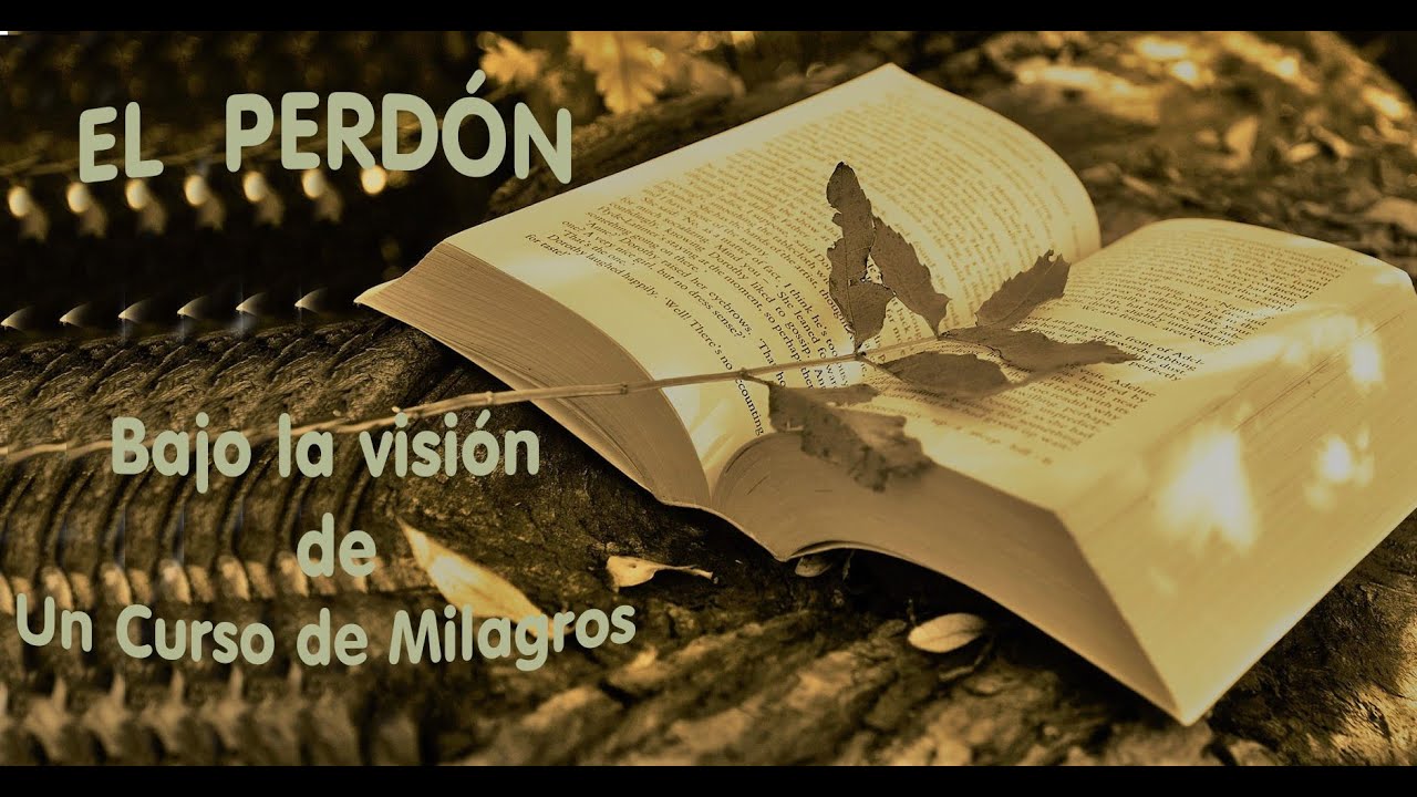 EL  PERDÓN.  Bajo la visión de Un Curso de Milagros