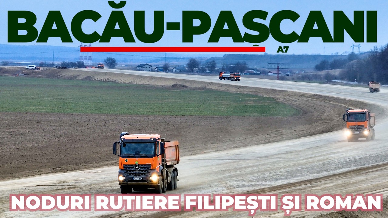 AUTOSTRADA A7 Bacău - Pașcani | Noduri rutiere Filipești și Roman | Pod raul Moldova | 18.03.2026
