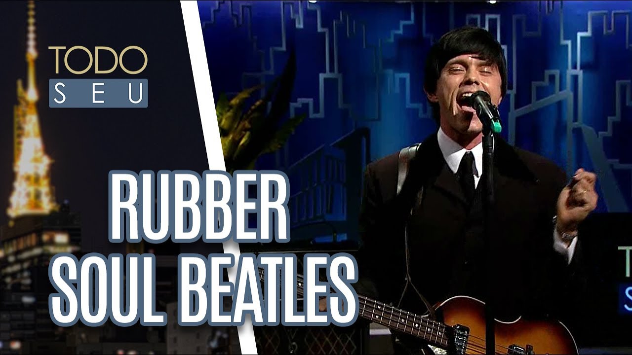 Rubber Soul Beatles tocam clássicos da banda de rock britânica mais conhecida - Todo Seu (12/06/18)