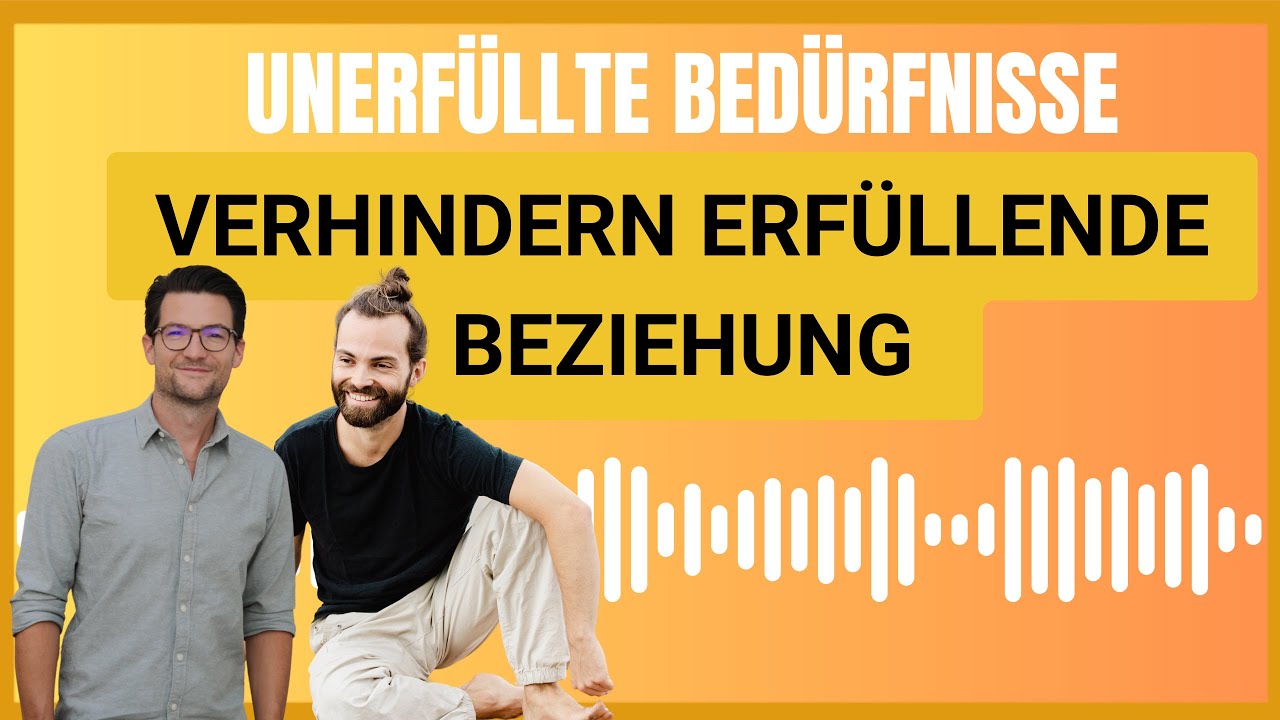 UNERFÜLLTE BEDÜRFNISSE verhindern erfüllende BEZIEHUNG!