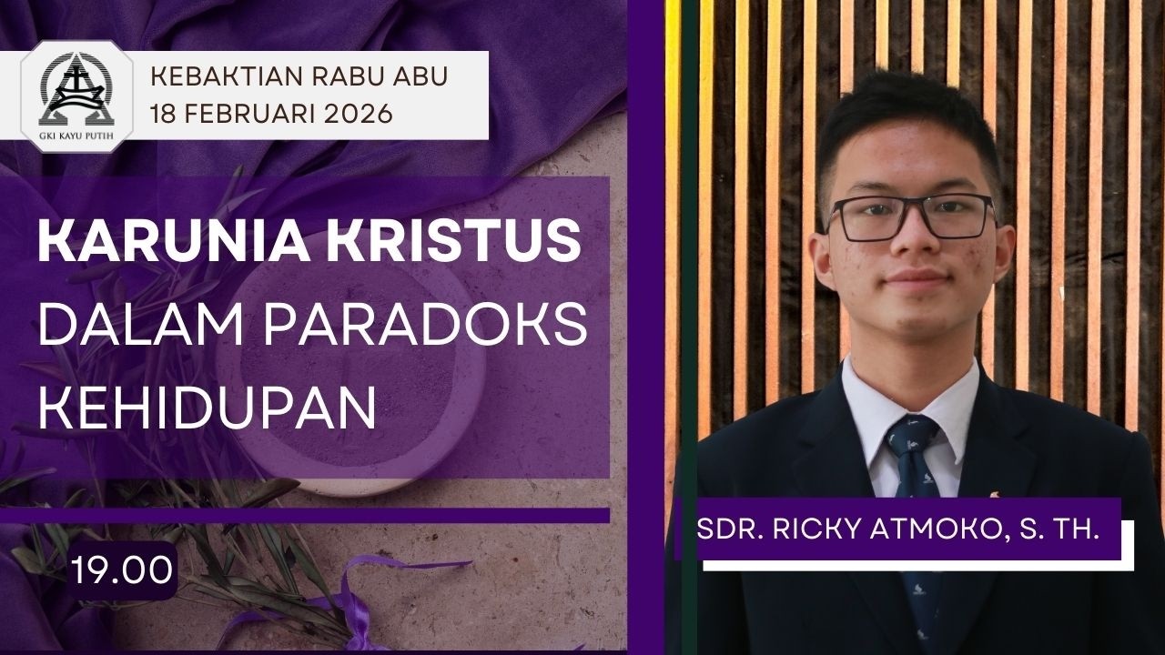Kebaktian Rabu Abu - KARUNIA KRISTUS DALAM PARADOX KEHIDUPAN | Sdr. Ricky Atmoko, S. Th.