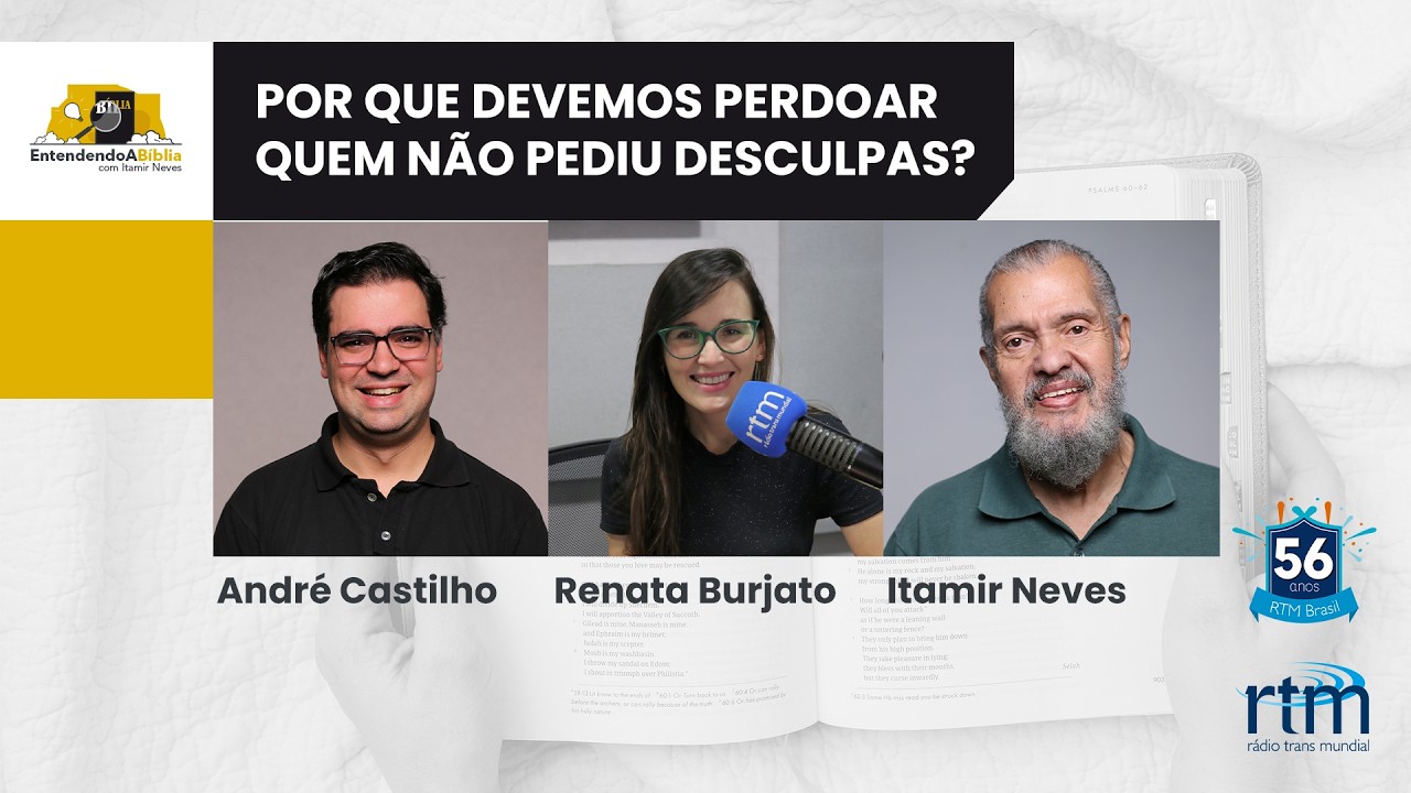 Entendendo a Bíblia -  Por que devemos perdoar quem não pediu desculpas?
