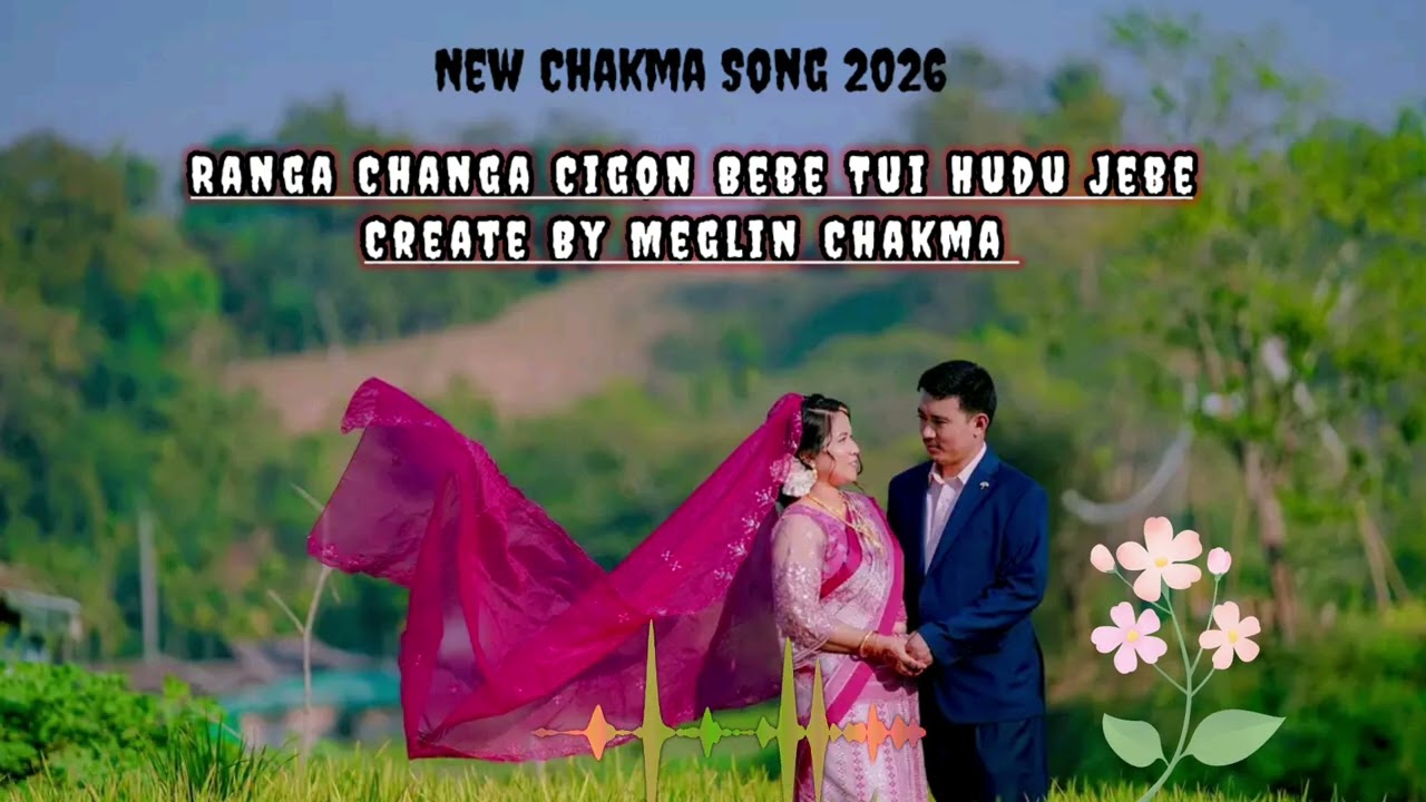 Ranga Changa Cigon bebe tui hudu jebe...new chakma romantic  song 2026