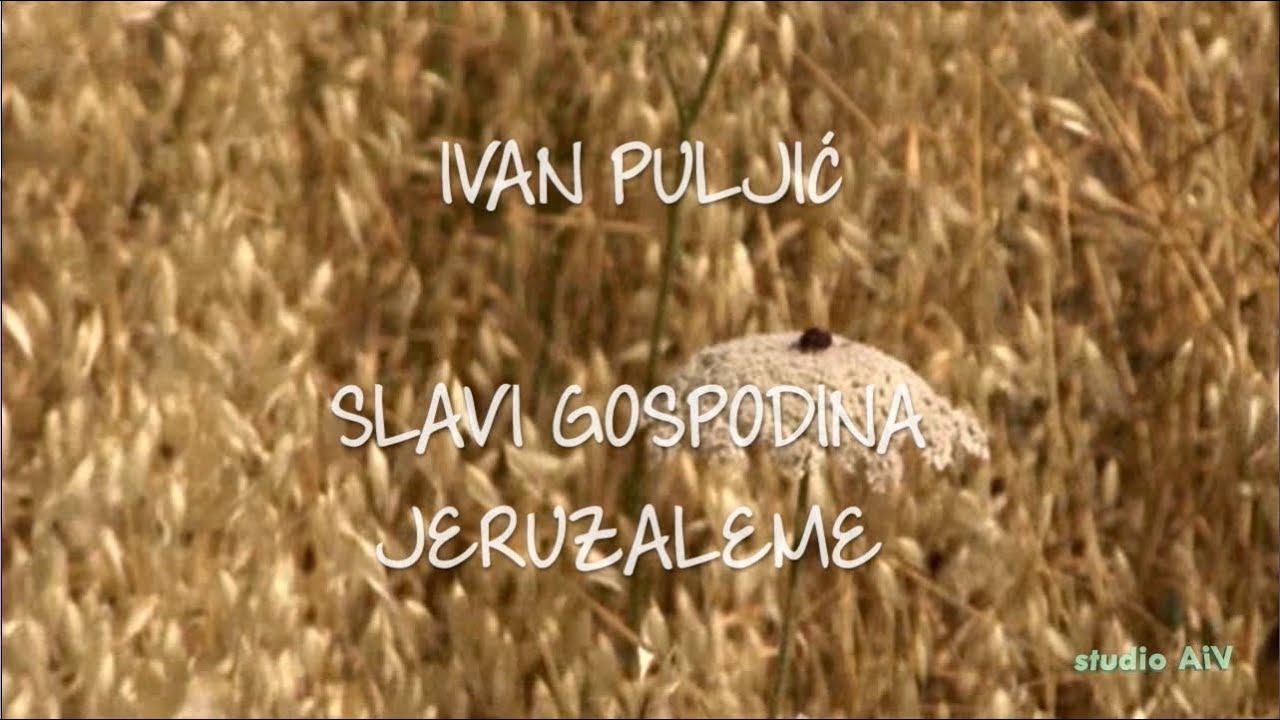 Ivan Puljić - Slavi Gospodina Jeruzaleme