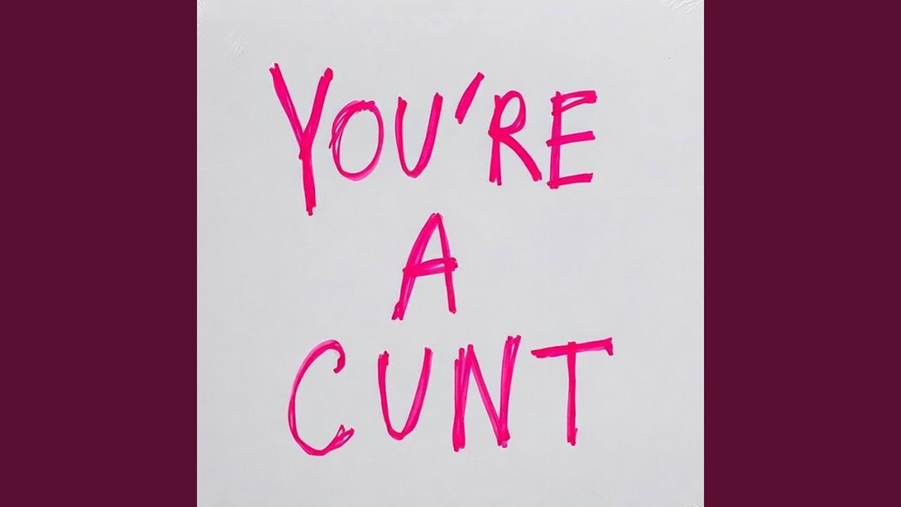 You're A Cunt