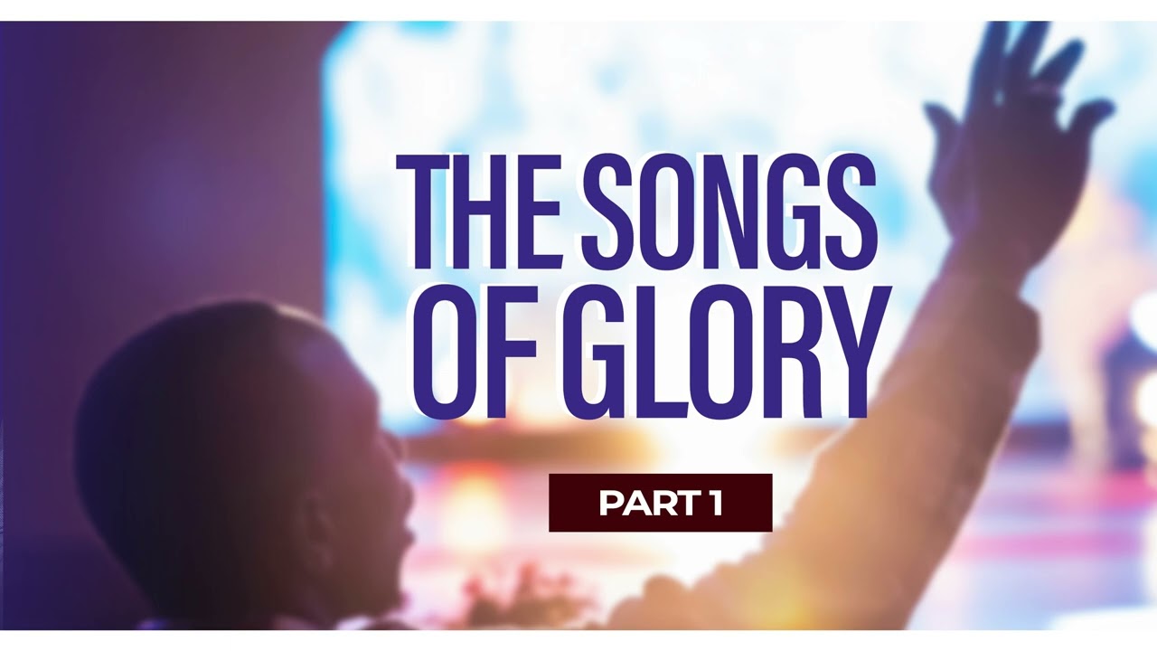 THE SONGS OF GLORY /PART1