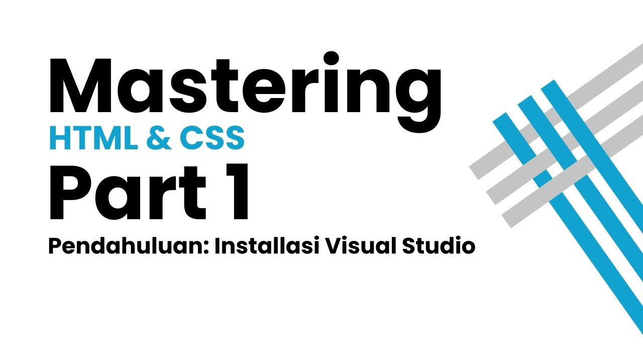 Mastering HTML & CSS Part 1:Pendahuluan Installasi Visual Studio