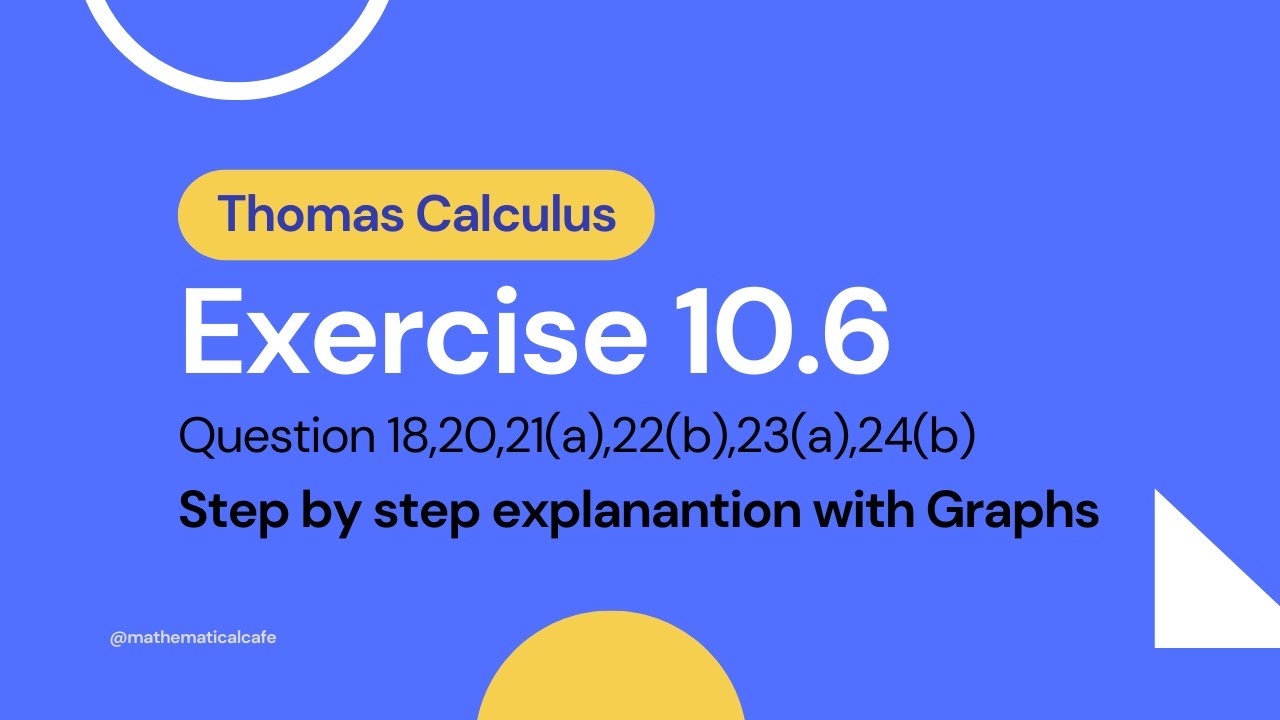 Exercise 10.6 Thomas Calculus | Easy step by step explanation with graphs | Exam guide