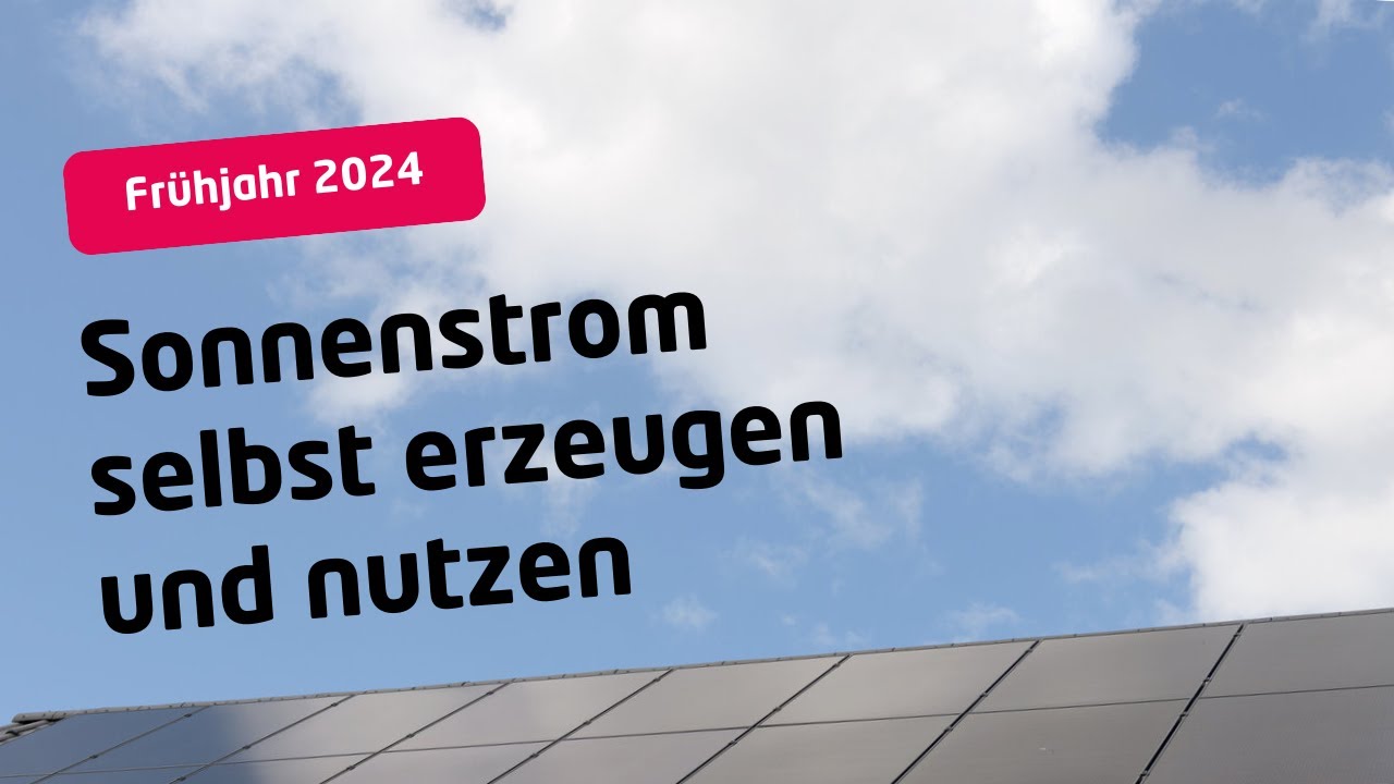 Frühjahr 2024: Sonnenstrom selbst erzeugen und nutzen