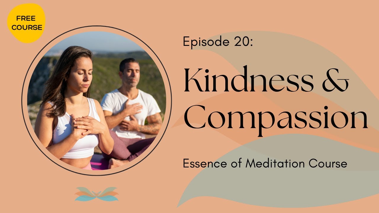 Kindness & Compassion | Essence of Meditation Course Ep. 20