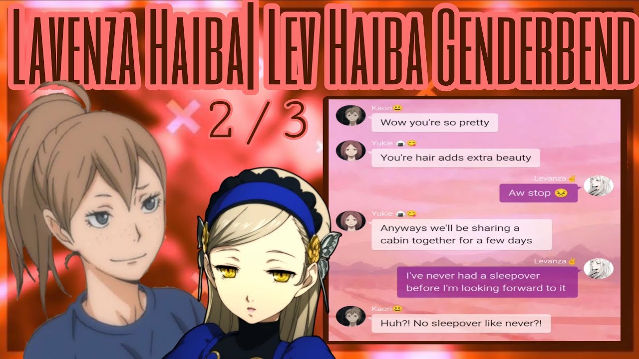 Haikyuu texts: Lavenza Haiba| Lev Haiba Genderbend || 2/3