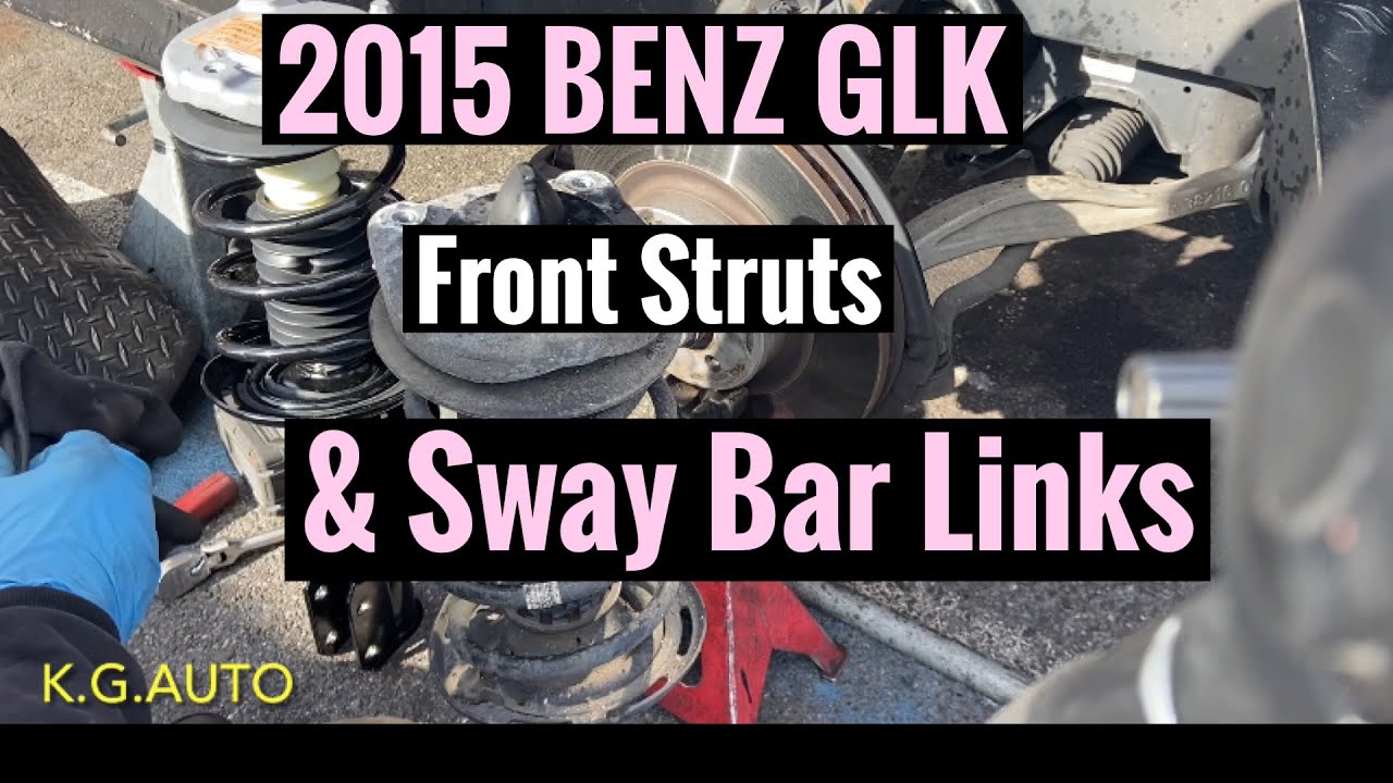 2015 Mercedes Benz GLK  Front Struts & Sway bar Links Replacement