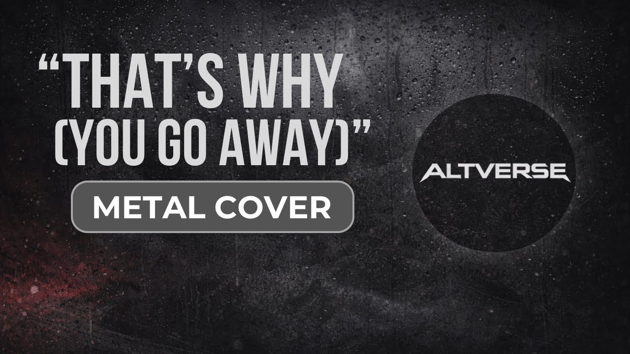 That’s Why (You Go Away) (Metalcore Rock Cover) — Michael Learns to Rock | Lyric Video | ALTVERSE