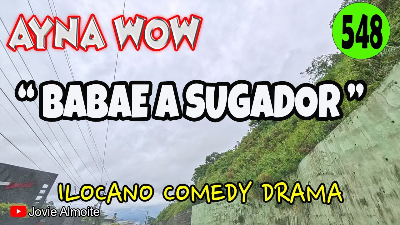 BABAE A SUGADOR | AYNA WOW 548 | ILOCANO COMEDY DRAMA | Jovie Almoite