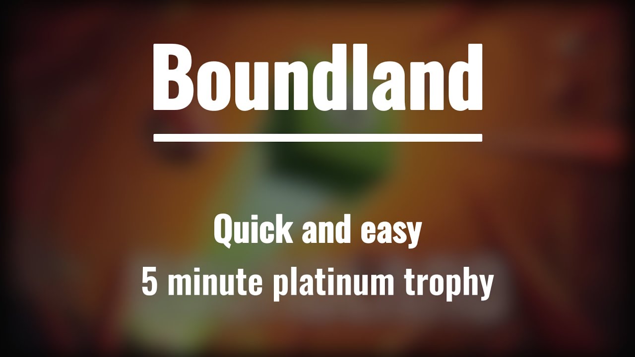 Boundland - Quick and easy 5-minute trophy guide and complete platinum video