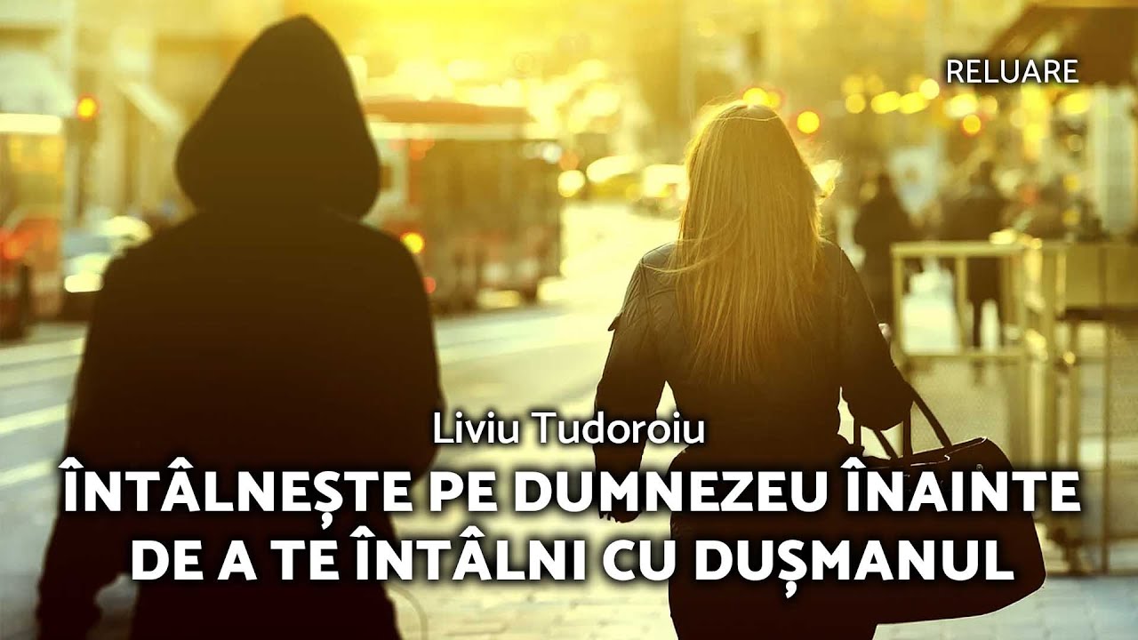 Întâlnește pe Dumnezeu înainte de a te întâlni cu Dușmanul - Liviu Tudoroiu - AZSMR-Bucov RELUARE