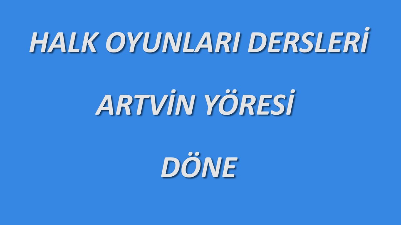 HALK OYUNLARI DERSLERİ / ARTVİN YÖRESİ / DÖNE