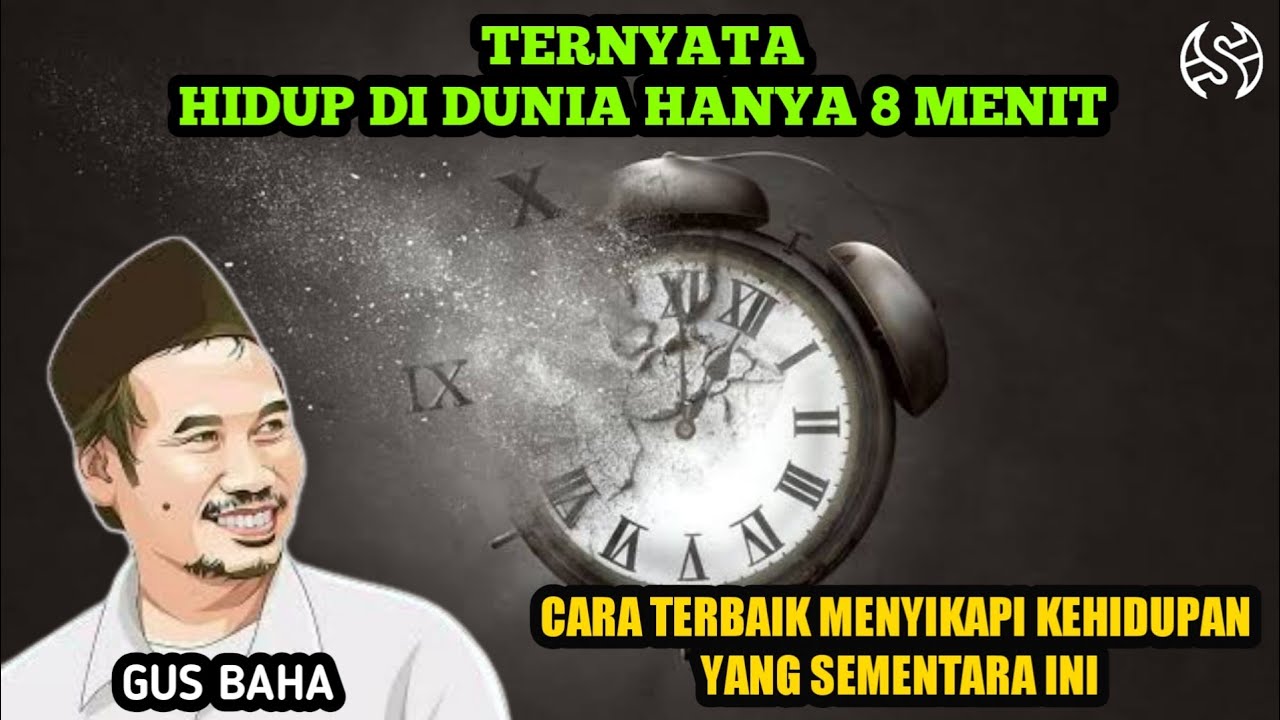 Hidup Didunia Hanya 8 menit - Ceramah Gus Baha Tentang Kehidupan